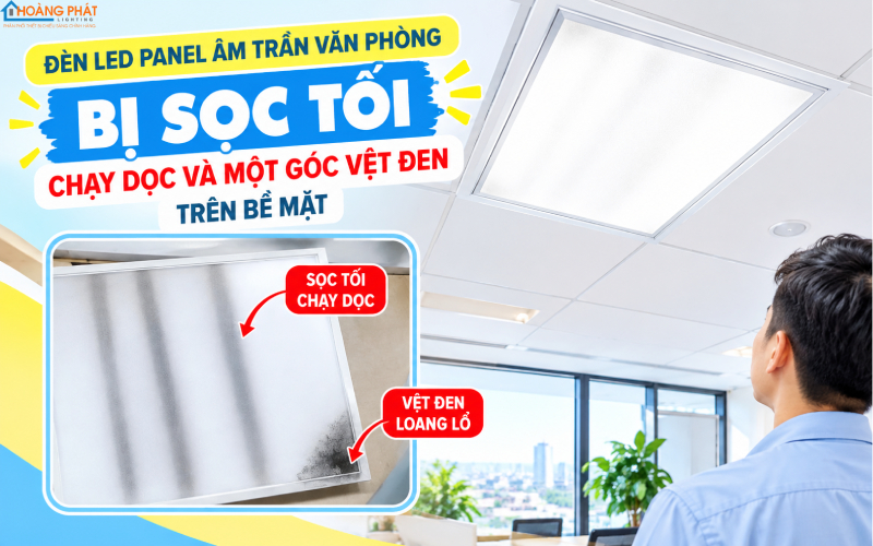 Đèn LED panel bị sọc tối, vệt đen trên bề mặt