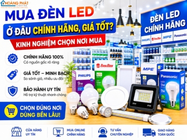 Mua Đèn LED Ở Đâu Chính Hãng, Giá Tốt? Kinh Nghiệm Chọn Nơi Mua