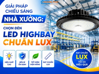Giải Pháp Chiếu Sáng Nhà Xưởng: Chọn Đèn LED Highbay Chuẩn Lux