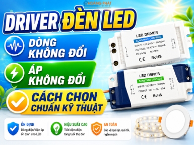 Driver Đèn LED Dòng Không Đổi Và Áp Không Đổi: Cách Chọn Chuẩn Kỹ Thuật