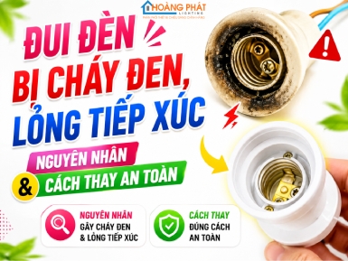 Đui Đèn Bị Cháy Đen, Lỏng Tiếp Xúc: Nguyên Nhân Và Cách Thay An Toàn