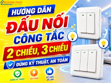Hướng Dẫn Đấu Nối Công Tắc 2 Chiều, 3 Chiều Đúng Kỹ Thuật, An Toàn