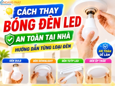 Cách Thay Bóng Đèn LED An Toàn Tại Nhà: Hướng Dẫn Từng Loại Đèn