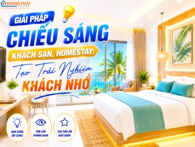 Giải Pháp Chiếu Sáng Khách Sạn, Homestay: Tạo Trải Nghiệm Khách Nhớ
