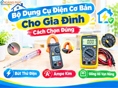 Bộ Dụng Cụ Điện Cơ Bản Cho Gia Đình: Cách Chọn Bút Thử Điện, Ampe Kìm, Đồng Hồ Vạn Năng