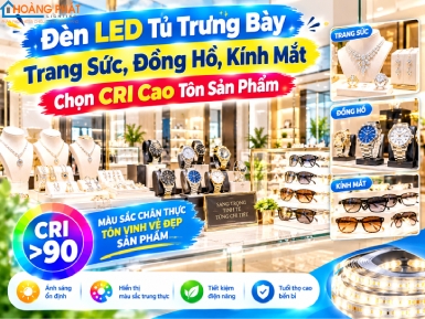 Đèn LED Tủ Trưng Bày Trang Sức, Đồng Hồ, Kính Mắt: Chọn CRI Cao Tôn Sản Phẩm