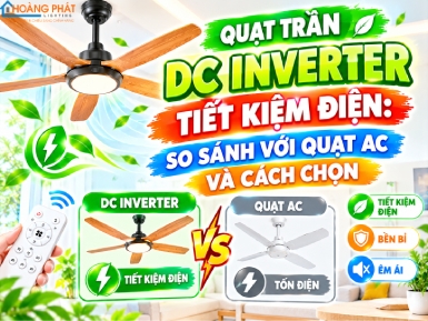 Quạt Trần DC Inverter Tiết Kiệm Điện: So Sánh Với Quạt AC Và Cách Chọn