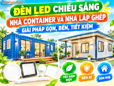 Đèn LED Chiếu Sáng Nhà Container Và Nhà Lắp Ghép: Giải Pháp Gọn, Bền, Tiết Kiệm