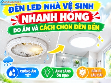Đèn LED Nhà Vệ Sinh Nhanh Hỏng: Nguyên Nhân Do Ẩm Và Cách Chọn Đèn Bền