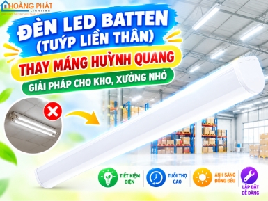 Đèn LED Batten (Tuýp Liền Thân) Thay Máng Huỳnh Quang: Giải Pháp Cho Kho, Xưởng Nhỏ
