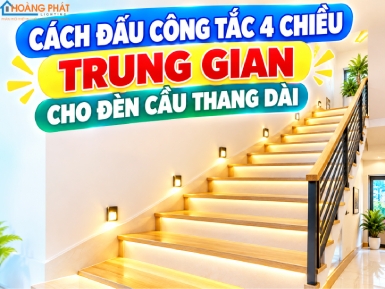 Cách Đấu Công Tắc 4 Chiều Trung Gian Cho Đèn Cầu Thang Dài