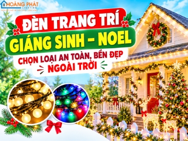 Đèn Trang Trí Giáng Sinh – Noel: Chọn Loại An Toàn, Bền Đẹp Ngoài Trời