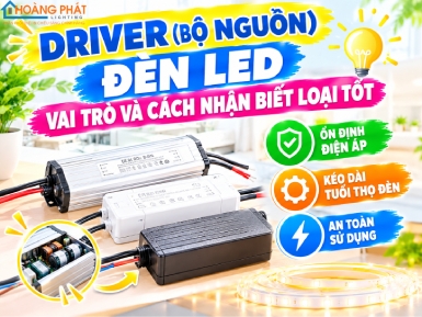 Driver (Bộ Nguồn) Đèn LED: Vai Trò Và Cách Nhận Biết Loại Tốt